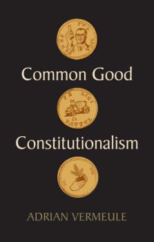 Скачать Common Good Constitutionalism - Adrian  Vermeule