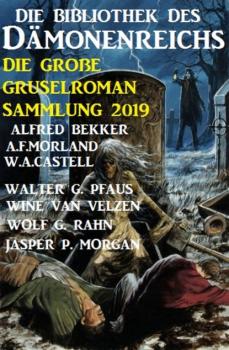 Скачать Die Bibliothek des Dämonenreichs: Die große Gruselroman-Sammlung 2019 - A. F. Morland