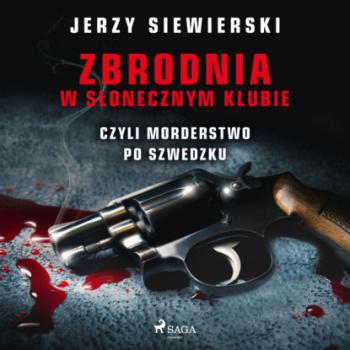 Скачать Zbrodnia w Słonecznym Klubie, czyli morderstwo po szwedzku - Jerzy Siewierski