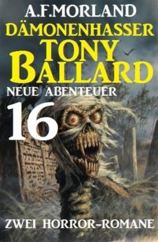Скачать Dämonenhasser Tony Ballard - Neue Abenteuer 16 - Zwei Horror-Romane - A. F. Morland