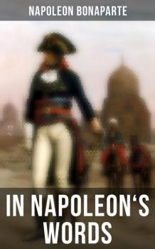 Скачать In Napoleon's Words - Napoleon Bonaparte