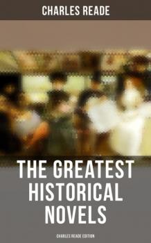 Скачать The Greatest Historical Novels - Charles Reade Edition - Charles Reade Reade