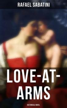 Скачать Love-at-Arms (Historical Novel) - Rafael Sabatini