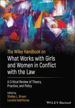 Скачать The Wiley Handbook on What Works with Girls and Women in Conflict with the Law - Группа авторов