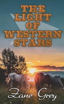 Скачать The Light of Western Stars - Zane Grey