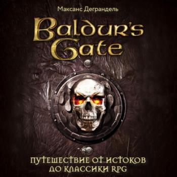 Скачать Baldur’s Gate. Путешествие от истоков до классики RPG - Максанс Деграндель