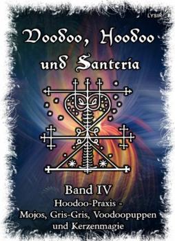 Скачать Voodoo, Hoodoo & Santería – Band 4 Hoodoo-Praxis - Mojos, Gris-Gris, Voodoopuppen und Kerzenmagie - Frater LYSIR
