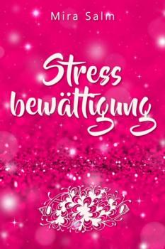 Скачать Stressbewältigung: Wie Du Schluss machst mit Stress und Burnout und ein ruhiges, entspanntes und stressfreies Leben führst - Mira Salm