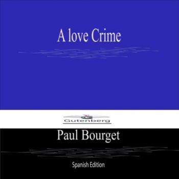 Скачать A love Crime (Spanish Edition) - Paul Bourget