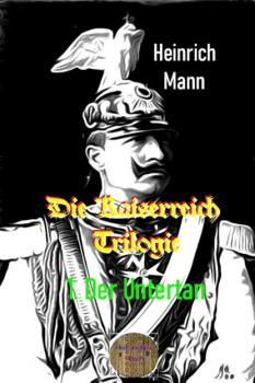 Скачать Die Kaiserreich Trilogie , 1. Der Untertan - Heinrich Mann