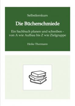 Скачать Selbstlernkurs: Die Bücherschmiede - Heike Thormann