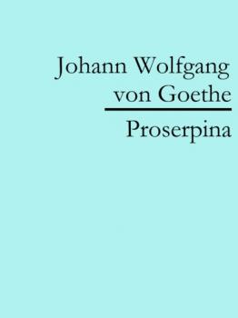 Скачать Proserpina - Johann Wolfgang von Goethe