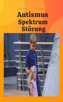 Скачать Autismus Spektrum Störungen bei Kindern - Heike Bonin