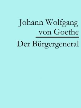 Скачать Der Bürgergeneral - Johann Wolfgang von Goethe