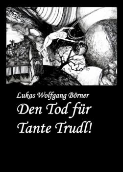Скачать Den Tod für Tante Trudl! - Lukas Wolfgang Börner