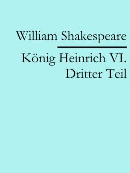 Скачать König Heinrich VI. Dritter Teil - William Shakespeare