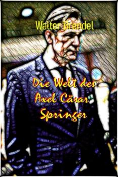 Скачать Die Welt des Axel Cäsar Springer - Walter Brendel