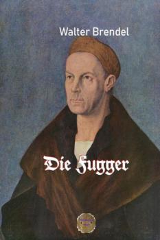 Скачать Die Fugger - Walter Brendel