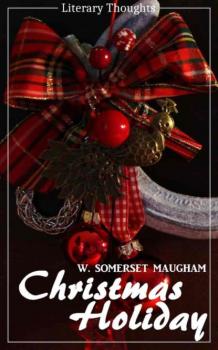 Скачать Christmas Holiday (W. Somerset Maugham) (Literary Thoughts Edition) - W. Somerset Maugham