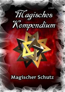 Скачать Magisches Kompendium - Magischer Schutz - Frater LYSIR