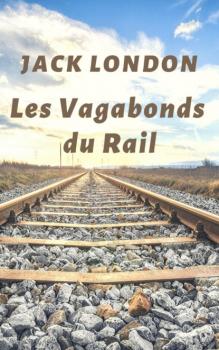 Скачать Les Vagabonds du Rail (Jack London biographie) - Jack London