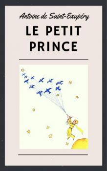 Скачать Antoine de Saint-Exupéry: Le Petit Prince (illustré) - Антуан де Сент-Экзюпери