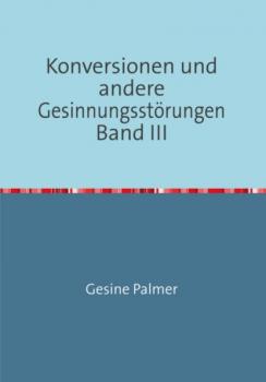 Скачать Konversionen und andere Gesinnungsstörungen Band III - Gesine Palmer