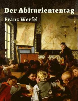 Скачать Franz Werfel - Der Abituriententag - Franz Werfel