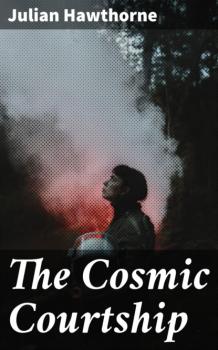 Скачать The Cosmic Courtship - Julian  Hawthorne
