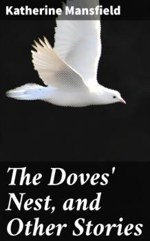 Скачать The Doves' Nest, and Other Stories - Katherine Mansfield