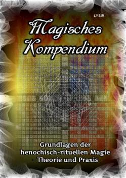 Скачать Magisches Kompendium - Grundlagen der henochisch-rituellen Magie - Theorie und Praxis - Frater LYSIR