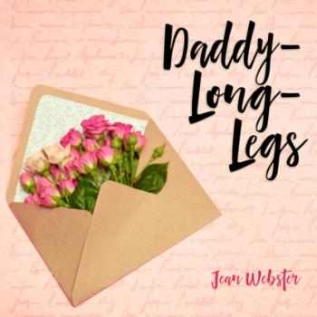 Скачать Daddy-Long-Legs - Daddy-Long-Legs, Book 1 (Unabridged) - Jean Webster