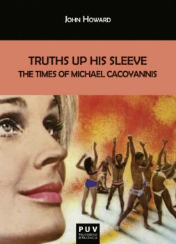 Скачать Truths Up His Sleeve: The Times of Michael Cacoyannis - John Howard