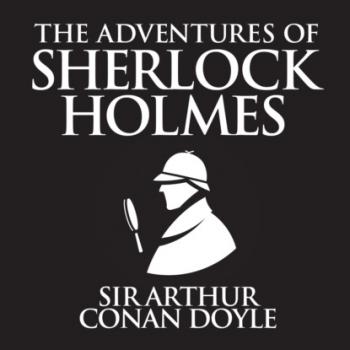 Скачать The Adventures of Sherlock Holmes (Unabridged) - Sir Arthur Conan Doyle