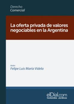 Скачать La oferta privada de valores negociables en la Argentina - Felipe Luis María Videla