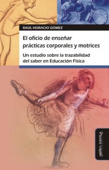 Скачать El oficio de enseñar prácticas corporales y motrices - Raúl Horacio Gómez