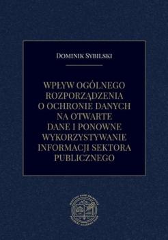 Скачать Wpływ ogólnego rozporządzenia o ochronie danych na otwarte dane i ponowne wykorzystywanie informacji sektora publicznego - Dominik Sybilski