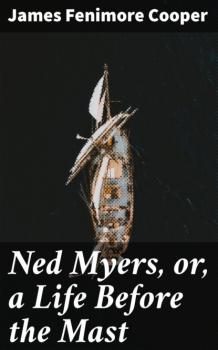 Скачать Ned Myers, or, a Life Before the Mast - James Fenimore Cooper