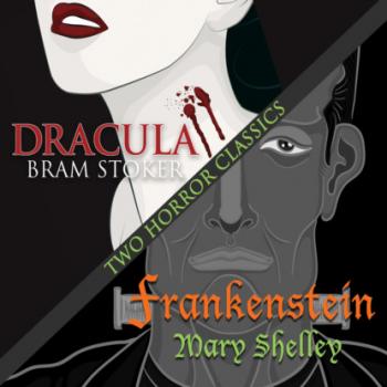 Скачать Two Horror Classics - Frankenstein and Dracula (Unabridged) - Bram Stoker