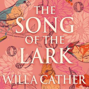 Скачать The Song of the Lark - The Prairie Trilogy, Book 2 (Unabridged) - Уилла Кэсер