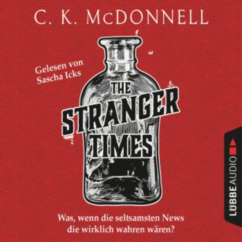 Скачать The Stranger Times - Was, wenn die seltsamsten News die wirklich wahren wären (Gekürzt) - C.k. Mcdonnell