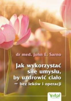 Скачать Jak wykorzystać siłę umysłu, by uzdrowić ciało - bez leków i operacji - John E. Sarno