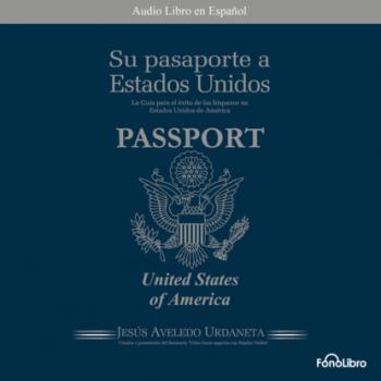 Скачать Su Pasaporte a los Estados Unidos (abreviado) - Jesus A. Aveledo