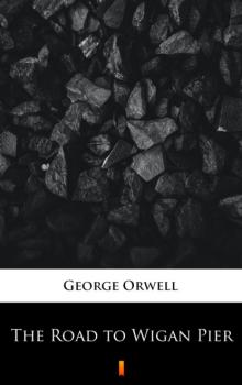 Скачать The Road to Wigan Pier - George Orwell