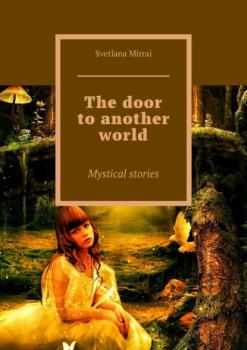 Скачать The door to another world. Mystical stories - Svetlana Mirrai