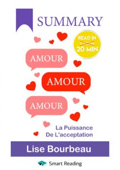 Скачать Summary: Amour – Amour – Amour. La puissance de l’acceptation. Lise Bourbeau - Smart Reading