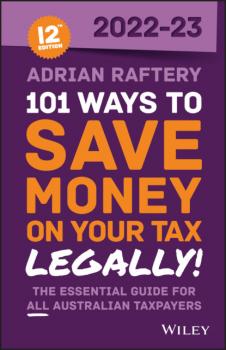 Скачать 101 Ways to Save Money on Your Tax - Legally! 2022-2023 - Adrian Raftery
