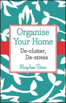 Скачать Organise Your Home. De-clutter, De-stress - MaryAnne  Bennie