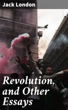 Скачать Revolution, and Other Essays - Jack London
