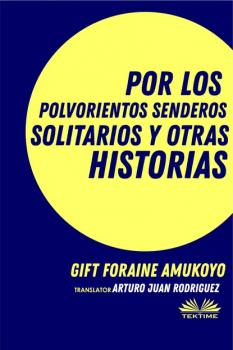 Скачать Por Los Polvorientos Senderos Solitarios Y Otras Historias - Gift Foraine Amukoyo